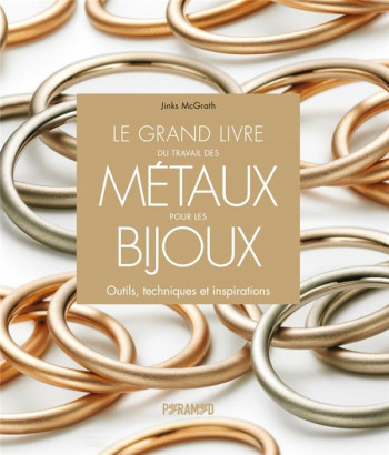 LE GRAND LIVRE DU TRAVAIL DES METAUX POUR LES BIJOUX - MCGRATH JINKS - PYRAMYD