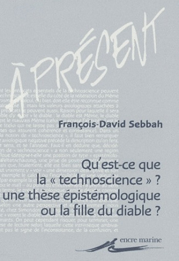 QU'EST-CE QUE LA «TECHNOSCIENCE» ? UNE THESE EPISTEMOLOGIQUE OU LA FILLE DU DIABLE ? - SEBBAH F-D. - ENCRE MARINE