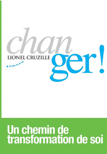 CHANGER ! UN CHEMIN DE TRANSFORMATION DE SOI - CRUZILLE LIONEL - Almora