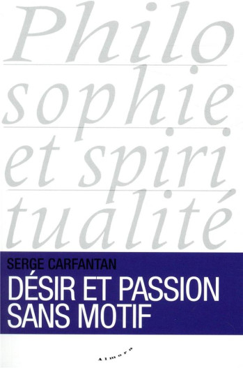 DESIR ET PASSION SANS MOTIF - CARFANTAN SERGE - ALMORA