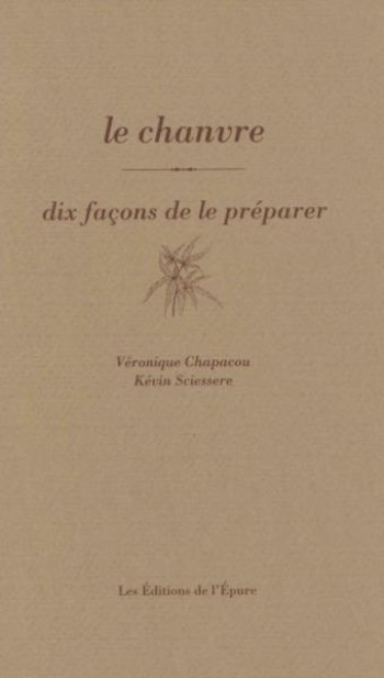 LE CHANVRE, DIX FACONS DE LE PREPARER - CHAPACOU/SCIESSERE - EPURE