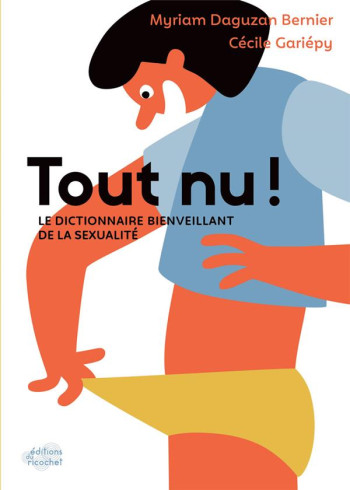 TOUT NU ! LE DICTIONNAIRE BIENVEILLANT DE LA SEXUALITE - DAGUZAN BERNIER - RICOCHET