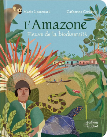 L'AMAZONE, FLEUVE DE LA BIODIVERSITE - LESCROART/CORDASCO - RICOCHET