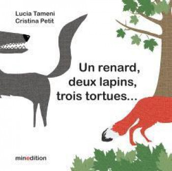UN RENARD, DEUX LAPINS, TROIS TORTUES... - CRISTINA/TAMENI - MINEDITION