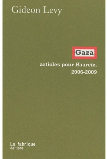 GAZA  -  ARTICLES POUR HAARETZ, 2006-2009 - LEVY - FABRIQUE