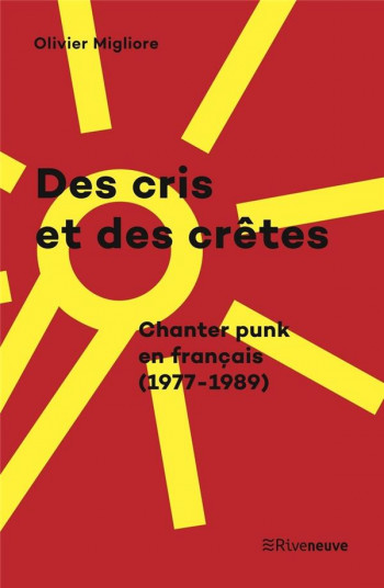 DES CRIS ET DES CRETES, CHANTER PUNK EN FRANCAIS (1977-1989) - MIGLIORE OLIVIER - RIVENEUVE