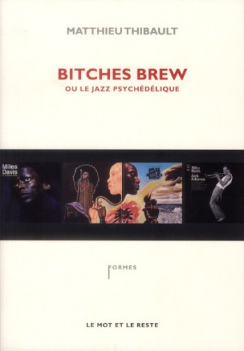 BITCHES BREW OU LE JAZZ PSYCHELEDIQUE - THIBAULT MATTHIEU - MOT ET LE RESTE