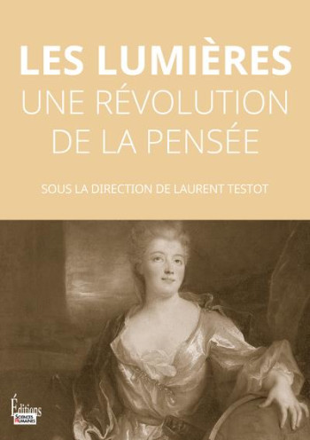 LES LUMIERES - UNE REVOLUTION DE LA PENSEE - TESTOT LAURENT - SCIENCES HUMAIN