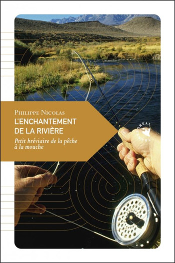 L'ENCHANTEMENT DE LA RIVIERE  -  PETITE BREVIAIRE DE LA PECHE A LA MOUCHE - NICOLAS PHILIPPE - Transboréal