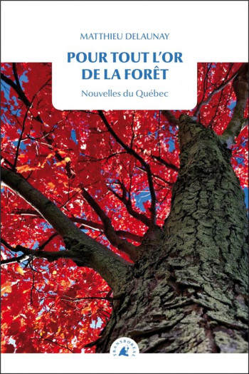 POUR TOUT L'OR DE LA FORET  -  NOUVELLES DU QUEBEC - DELAUNAY MATTHIEU - TRANSBOREAL