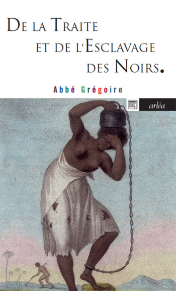 DE LA TRAITE DE L'ESCLAVAGE DES NOIRS NE - ABBE GREGOIRE G. - ARLEA DE LA TRAITE DE L'ESCLAVAGE DES NOIRS NE - ABBE GREGOIRE G. - ARLEA
