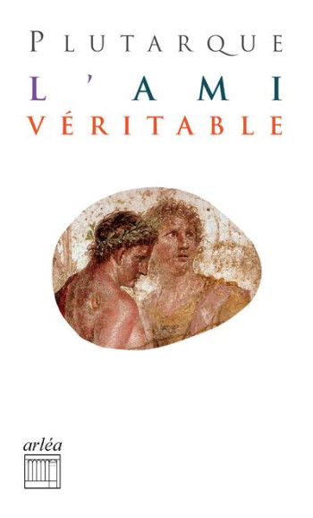 L'AMI VERITABLE - PLUTARQUE - ARLEA