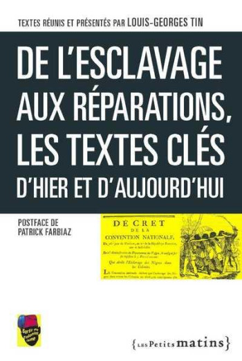 DE L'ESCLAVAGE AUX REPARATIONS  -  LES TEXTES CLES D'HIER ET D'AUJOURD'HUI - TIN LOUIS-GEORGES - Les petits matins