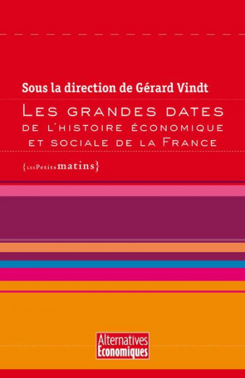LES GRANDES DATES DE L'HISTOIRE ECONOMIQUE ET SOCIALE DE LA FRANCE - VINDT GERARD - PETITS MATINS