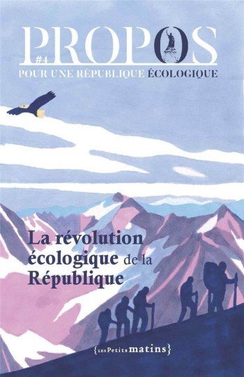 PROPOS - N° 4 LA REVOLUTION DE LA REPUBLIQUE ECOLOGIQUE - COLLECTIF - PETITS MATINS