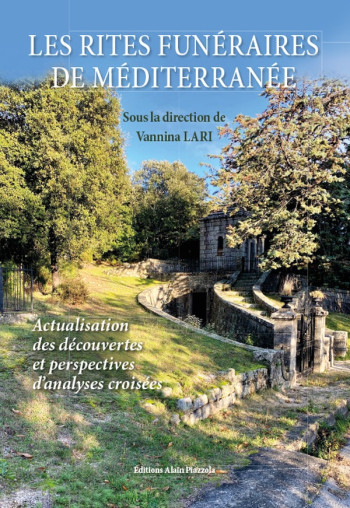 LES RITES FUNERAIRES DE MEDITERRANEE  -  ACTUALISATION DES DECOUVERTES ET PERSPECTIVES D'ANALYSES CROISEES - LARI VANNINA - ALAIN PIAZZOLA