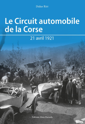 LE CIRCUIT AUTOMOBILE DE LA CORSE - REY DIDIER - ALAIN PIAZZOLA