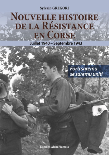 NOUVELLE HISTOIRE DE LA RESISTANCE EN CORSE (1940-1943) TOME 2 - GREGORI SYLVAIN - ALAIN PIAZZOLA