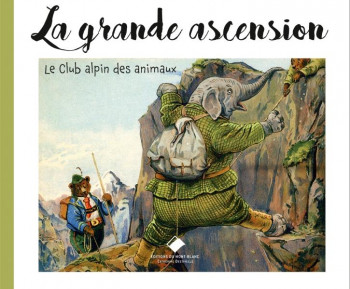 LA GRANDE ASCENSION : CLUB ALPIN DES ANIMAUX - CLIFTON BINGHAM - GLENAT