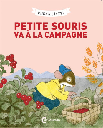 PETITE SOURIS VA A LA CAMPAGNE - JANTTI RIIKKA - CAMBOURAKIS