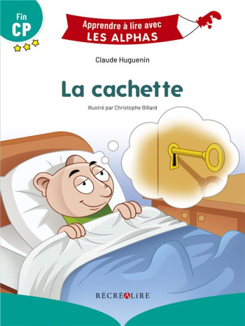 APPRENDRE A LIRE AVEC LES ALPHAS : LA CACHETTE - HUGUENIN/BILLARD - RECREALIRE