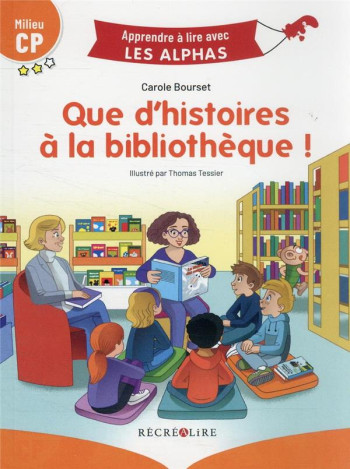 APPRENDRE A LIRE AVEC LES ALPHAS : QUE D'HISTOIRES A LA BIBLIOTHEQUE ! - BOURSET/TESSIER - RECREALIRE