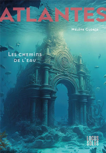 ATLANTES TOME 1 : LES CHEMINS DE L'EAU - GLORIA HELENE - LOCUS SOLUS