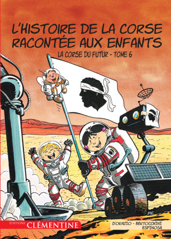 HISTOIRE DE LA CORSE RACONTEE AUX ENFANTS TOME 6 - Frédéric Bertocchini, Michel Espinosa, Lisa D'Orazio - CLEMENTINE HISTOIRE DE LA CORSE RACONTEE AUX ENFANTS TOME 6 - Frédéric Bertocchini, Michel Espinosa, Lisa D'Orazio - CLEMENTINE
