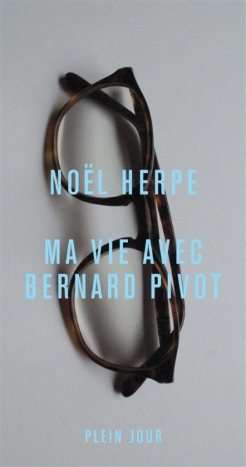 MA VIE AVEC BERNARD PIVOT - HERPE NOEL - PLEIN JOUR