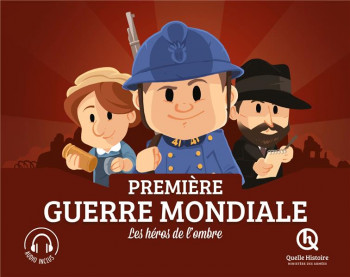 PREMIERE GUERRE MONDIALE : LES HEROS DE L'OMBRE - XXX - QUELLE HISTOIRE