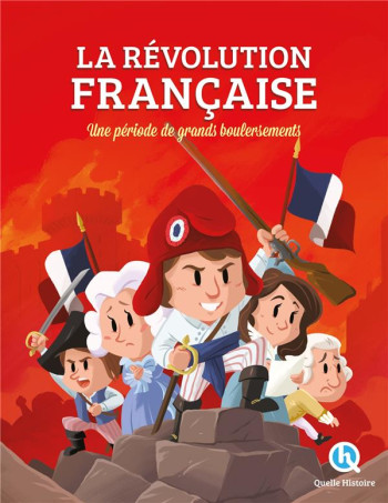 LA REVOLUTION FRANCAISE : UNE PERIODE DE GRANDS BOULEVERSEMENTS - XXX - QUELLE HISTOIRE