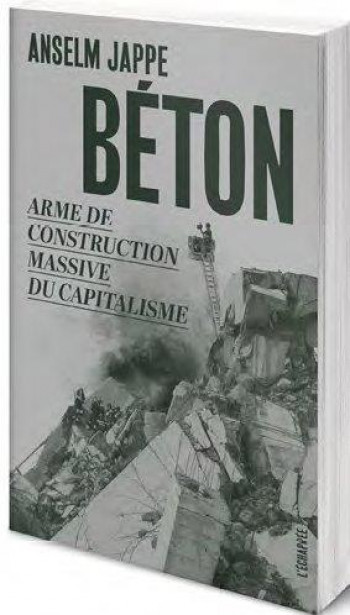 BETON  -  ARME DE CONSTRUCTION MASSIVE DU CAPITALISME - JAPPE ANSELM - ECHAPPEE