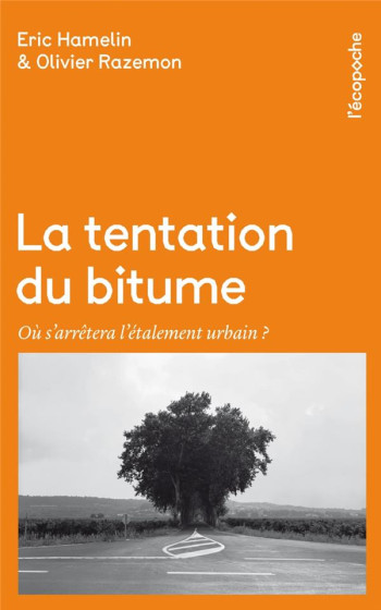 LA TENTATION DU BITUME  -  OU S'ARRETERA L'ETALEMENT URBAIN ? - HAMELIN/RAZEMON - RUE ECHIQUIER