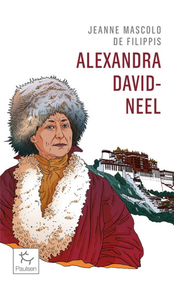 ALEXANDRA DAVID-NEEL : CENT ANS D'AVENTURE - MASCOLO DE FILIPPIS - PAULSEN