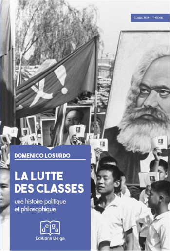 LA LUTTE DES CLASSES : UNE HISTOIRE POLITIQUE ET PHILOSOPHIQUE - DOMENICO LOSURDO - Delga