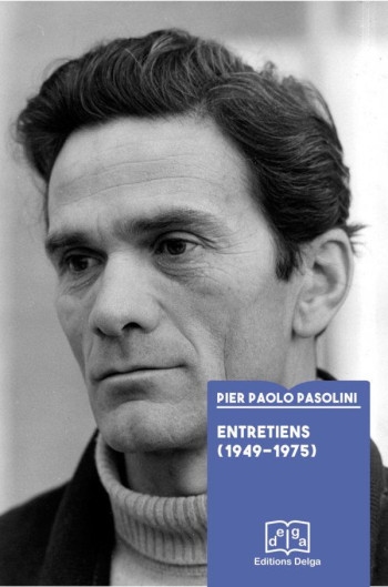 ENTRETIENS (1949-1975) - PIER PAOLO PASOLINI - DELGA