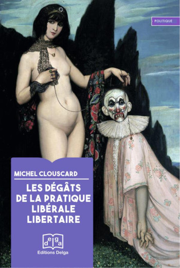 LES DEGATS DE LA PRATIQUE LIBERALE LIBERTAIRE - CLOUSCARD MICHEL - DELGA