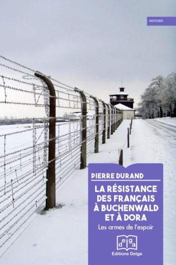 LA RESISTANCE DES FRANCAIS A BUCHENWALD ET A DORA : LES ARMES DE L'ESPOIR - DURAND/PAUL - DELGA