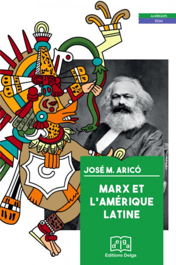 MARX ET L'AMERIQUE LATINE - ARICO JOSE M. - DELGA