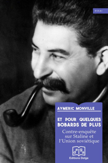 ET POUR QUELQUES BOBARDS DE PLUS : CONTRE-ENQUETE SUR STALINE ET L'UNION SOVIETIQUE - MONVILLE AYMERIC - DELGA