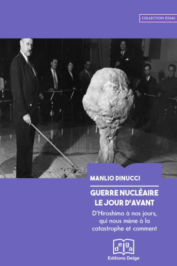 GUERRE NUCLEAIRE. LE JOUR D'AVANT - D'HIROSHIMA A NOS JOURS, QUI NOUS MENE A LA CATASTROPHE ET COMME - DINUCCI - DELGA