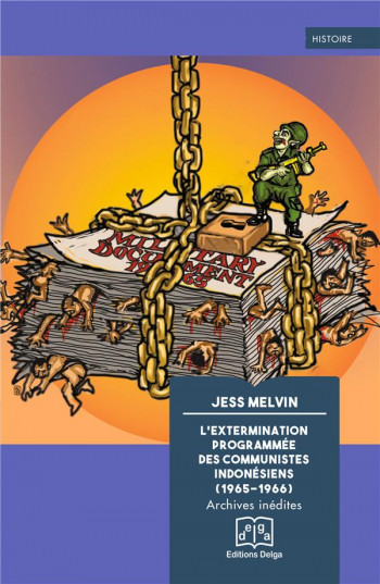 L'EXTERMINATION PROGRAMMEE DES COMMUNISTES INDONESIENS (1965-1966) : ARCHIVES INEDITES - MELVIN JESS - DELGA