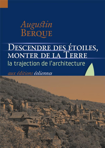 DESCENDRE DES ETOILES, MONTER DE LA TERRE  -  LA TRAJECTION DE L'ARCHITECTURE - BERQUE AUGUSTIN - EOLIENNES