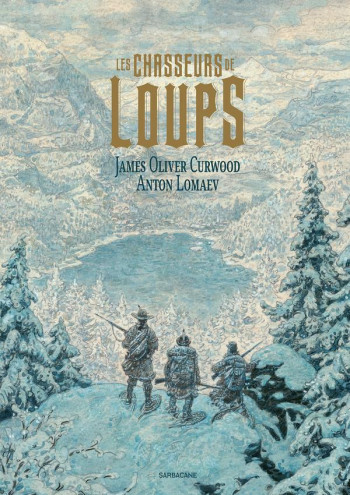 LES CHASSEURS DE LOUPS - CURWOOD/LOMAEV - SARBACANE