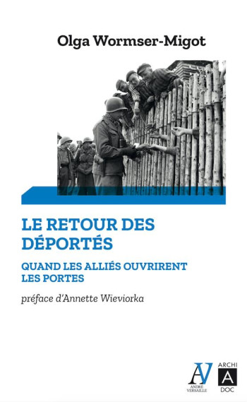 LE RETOUR DES DEPORTES  -  QUAND LES ALLIES OUVRIRENT LES PORTES - WIEVIORKA - ARCHIPEL