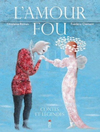 L'AMOUR FOU  -  CONTES ET LEGENDES - CLEMENT/ROMAN - SALTIMBANQUE