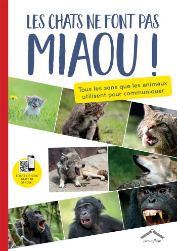 LES CHATS NE FONT PAS MIAOU ! - LES SONS QUE LES ANIMAUX UTILISENT POUR COMMUNIQUER - COLLECTIF - CIRCONFLEXE