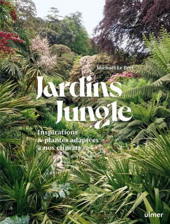 JARDIN JUNGLE : INSPIRATIONS ET PLANTES ADAPTEES A NOS CLIMATS - LE BRET MICHAEL - ULMER