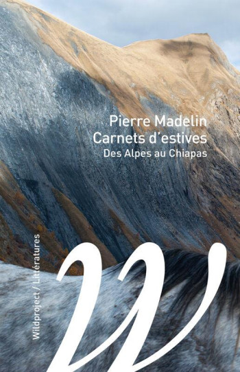 CARNETS D'ESTIVES : DES ALPES AU CHIAPAS - MADELIN PIERRE - WILDPROJECT