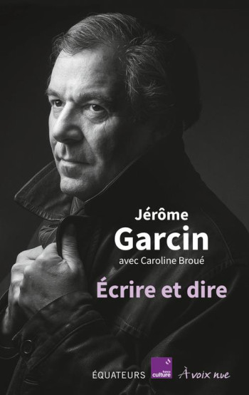 ECRIRE ET DIRE - COEDITION FRANCE CULTURE - GARCIN - DES EQUATEURS